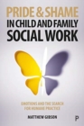 Image for Pride and shame in child and family social work  : emotions and the search for humane practice