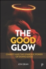 Image for The good glow: charity and the symbolic power of doing good