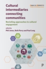 Image for Cultural Intermediaries Connecting Communities: Revisiting Approaches to Cultural Engagement