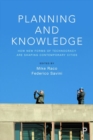 Image for Planning and knowledge  : how new forms of technocracy are shaping contemporary cities