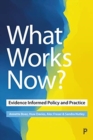 Image for What works now?  : evidence informed policy and practice