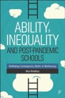 Image for Ability, inequality and post-pandemic schools  : rethinking contemporary myths of meritocracy