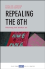 Image for Repealing the 8th: reforming Irish abortion law