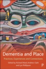 Image for Dementia and place  : practices, experiences and connections