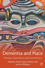 Image for Dementia and place  : practices, experiences and connections