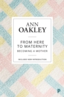 Image for From here to maternity: becoming a mother