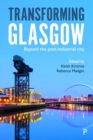 Image for Transforming Glasgow  : beyond the post-industrial city