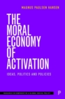 Image for The moral economy of activation  : ideas, politics and policies