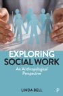Image for Exploring Social Work: An Anthropological Perspective