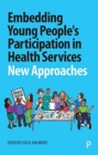 Image for Embedding young people&#39;s participation in health services  : new approaches