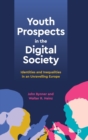 Image for Youth prospects in the digital society  : identities and inequalities in an unravelling Europe