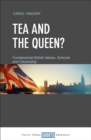 Image for Tea and the queen?: fundamental British values, schools and citizenship