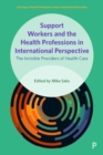 Image for Support workers and the health professions in international perspective  : the invisible providers of health care