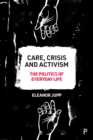 Image for Care, crisis and activism  : the politics of everyday life