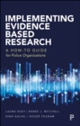 Image for Implementing Evidence Based Research: A How to Guide for Police Organisations