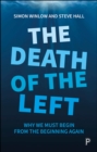 Image for The Death of the Left: Why We Must Begin from the Beginning Again