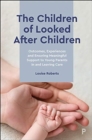 Image for The children of looked after children  : outcomes, experiences and ensuring meaningful support to young parents in and leaving care