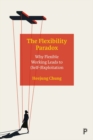 Image for The flexibility paradox  : why flexible working leads to (self-)exploitation