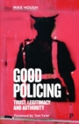 Image for Good policing  : trust, legitimacy and authority