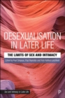 Image for Desexualisation in later life  : the limits of sex &amp; intimacy.