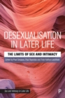 Image for Desexualisation in later life  : the limits of sex &amp; intimacy