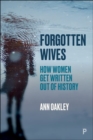 Image for Forgotten wives  : how women get written out of history