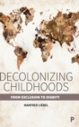 Image for Decolonizing childhoods  : from exclusion to dignity