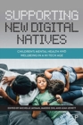 Image for Supporting new digital natives  : children&#39;s mental health and wellbeing in a hi-tech age