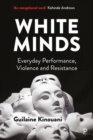 Image for White minds  : everyday performance, violence and resistance