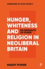 Image for Hunger, whiteness and religion in neoliberal Britain  : an inequality of power
