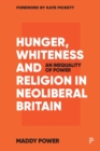 Image for Hunger, Whiteness and Religion in Neoliberal Britain