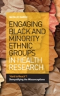 Image for Engaging black and minority ethnic groups in health research  : &#39;hard to reach&#39;? demystifying the misconceptions
