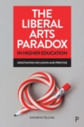 Image for The liberal arts paradox in higher education  : negotiating inclusion and prestige