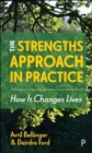 Image for The strengths approach in practice  : how it changes lives