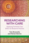 Image for Researching With Care: Applying Feminist Care Ethics to Research Practice