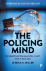Image for The policing mind  : developing trauma resilience for a new era