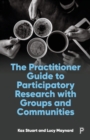 Image for The practitioner guide to participatory research with groups and communities