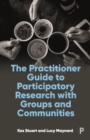 Image for The Practitioner Guide to Participatory Research With Groups and Communities