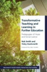 Image for Transformative teaching and learning in further education  : pedagogies of hope and social justice