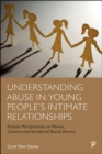 Image for Understanding Abuse in Young People&#39;s Intimate Relationships: Female Perspectives on Power, Control and Gendered Social Norms