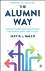 Image for The Alumni Way: Building Lifelong Value from Your University Investment