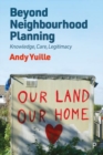 Image for Beyond neighbourhood planning  : knowledge, care, legitimacy