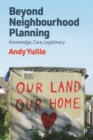 Image for Beyond Neighbourhood Planning: Knowledge, Care, Legitimacy