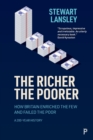 Image for The richer, the poorer  : how Britain enriched the few and failed the poor