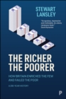 Image for The richer, the poorer: how Britain enriched the few and failed the poor : a 200-year history