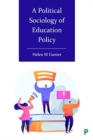 Image for A political sociology of education policy