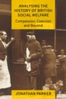 Image for Analysing the history of British social welfare  : compassion, coercion and beyond