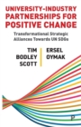 Image for University-industry partnerships for positive change  : transformational strategic alliances towards UN SDGs