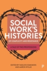 Image for Social work&#39;s histories of complicity and resistance  : a tale of two professions