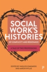 Image for Social Work&#39;s Histories of Complicity and Resistance: A Tale of Two Professions
